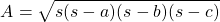 \[A=\sqrt{s(s-a)(s-b)(s-c)}\]