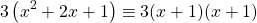 \[3\left(x^{2}+2 x+1\right) \equiv 3(x+1)(x+1)\]