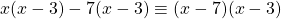 \[x(x-3)-7(x-3) \equiv(x-7)(x-3)\]