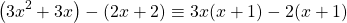 \[\left(3 x^{2}+3 x\right)-(2 x+2) \equiv 3 x(x+1)-2(x+1)\]