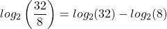 \[log _{2}\left(\frac{32}{8}\right)=log _{2}(32)-log _{2}(8)\]