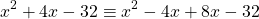 \[x^{2}+4 x-32 \equiv x^{2}-4 x+8 x-32\]