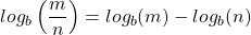 \[log _{b}\left(\frac{m}{n}\right)=log _{b}(m)-log _{b}(n)\]