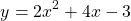 \[y=2 x^{2}+4 x-3\]