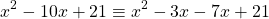 \[x^{2}-10 x+21 \equiv x^{2}-3 x-7 x+21\]