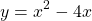 \[y=x^{2}-4 x\]