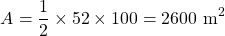 \[A=\frac{1}{2} \times 52 \times 100=2600 \mathrm{~m}^{2}\]