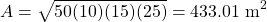 \[A=\sqrt{50(10)(15)(25)}=433.01 \mathrm{~m}^{2}\]