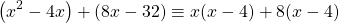 \[\left(x^{2}-4 x\right)+(8 x-32) \equiv x(x-4)+8(x-4)\]