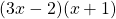 \[(3 x-2)(x+1)\]